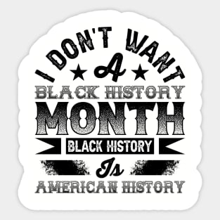 I don't want a black history month black history is American history Sticker
